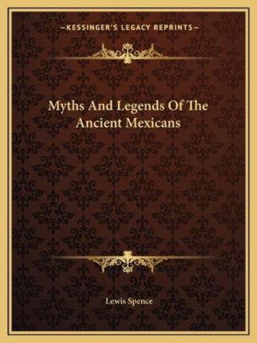 Myths And Legends Of The Ancient Mexicans
