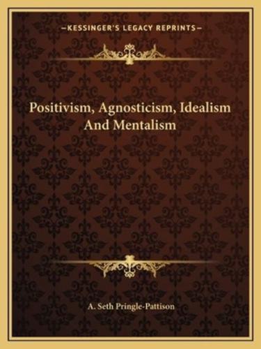 Positivism, Agnosticism, Idealism And Mentalism