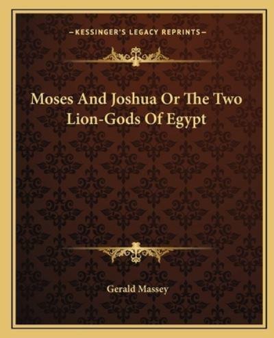 Moses And Joshua Or The Two Lion-Gods Of Egypt