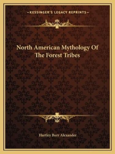 North American Mythology Of The Forest Tribes