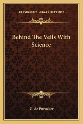Behind The Veils With Science