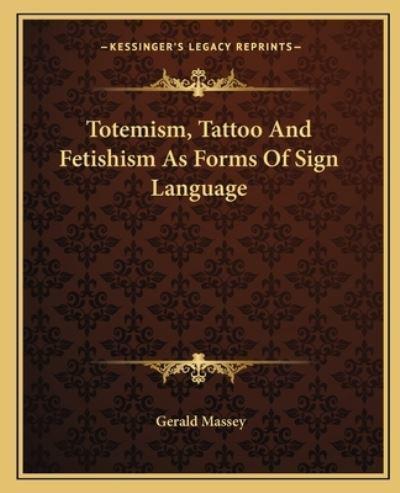 Totemism, Tattoo And Fetishism As Forms Of Sign Language