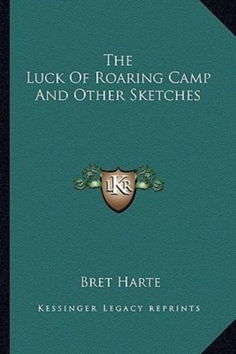 The Luck Of Roaring Camp And Other Sketches