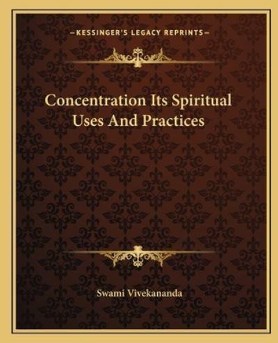 Concentration Its Spiritual Uses And Practices