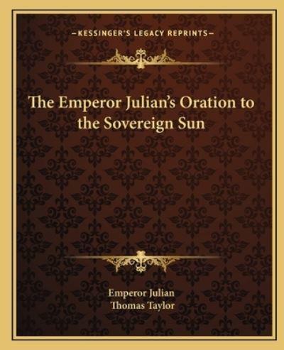 The Emperor Julian's Oration to the Sovereign Sun