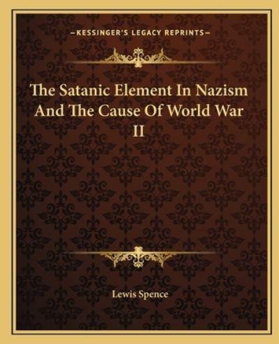 The Satanic Element In Nazism And The Cause Of World War II