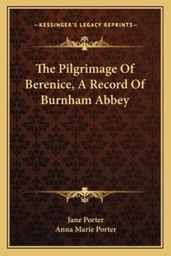 The Pilgrimage Of Berenice, A Record Of Burnham Abbey