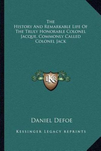 The History And Remarkable Life Of The Truly Honorable Colonel Jacque, Commonly Called Colonel Jack