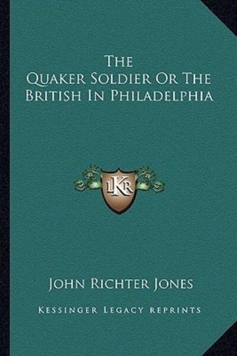 The Quaker Soldier Or The British In Philadelphia