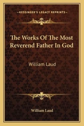 The Works Of The Most Reverend Father In God