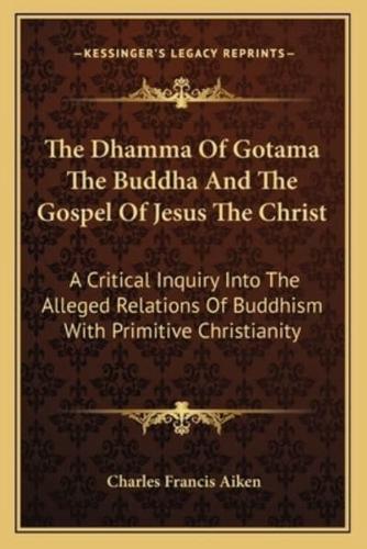 The Dhamma Of Gotama The Buddha And The Gospel Of Jesus The Christ