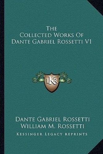 The Collected Works Of Dante Gabriel Rossetti V1