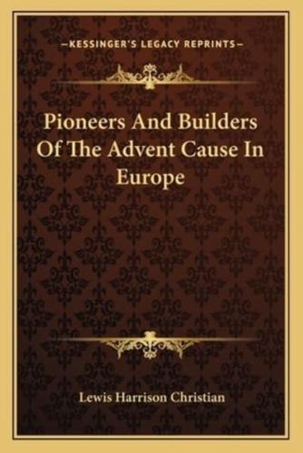 Pioneers And Builders Of The Advent Cause In Europe