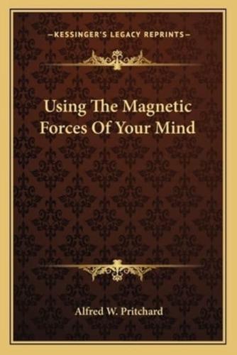 Using The Magnetic Forces Of Your Mind