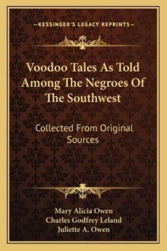 Voodoo Tales As Told Among The Negroes Of The Southwest