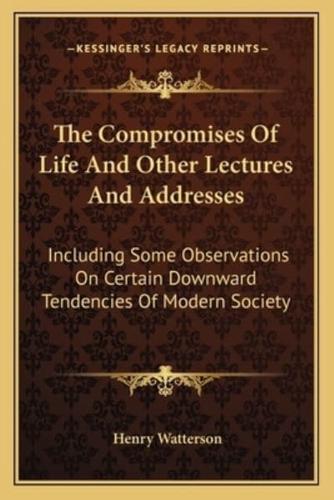 The Compromises Of Life And Other Lectures And Addresses