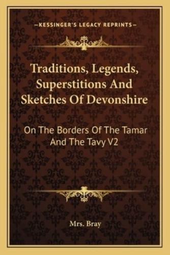 Traditions, Legends, Superstitions And Sketches Of Devonshire