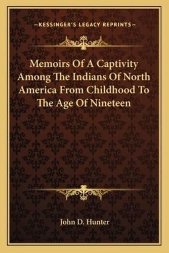 Memoirs Of A Captivity Among The Indians Of North America From Childhood To The Age Of Nineteen