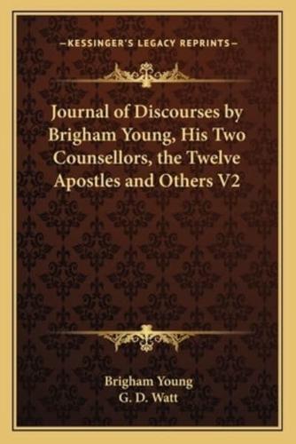 Journal of Discourses by Brigham Young, His Two Counsellors, the Twelve Apostles and Others V2