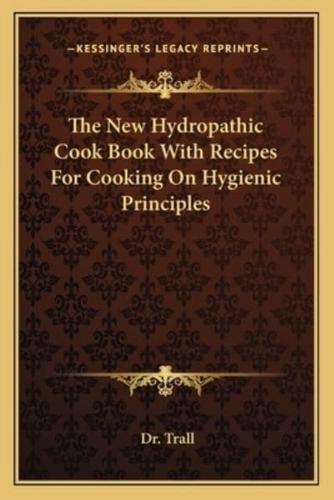 The New Hydropathic Cook Book With Recipes For Cooking On Hygienic Principles