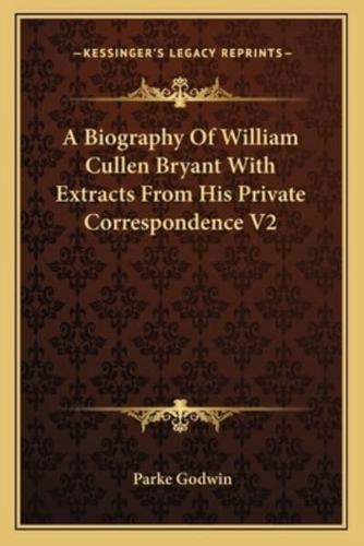 A Biography Of William Cullen Bryant With Extracts From His Private Correspondence V2
