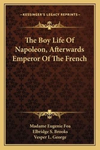 The Boy Life Of Napoleon, Afterwards Emperor Of The French