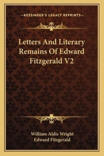 Letters And Literary Remains Of Edward Fitzgerald V2