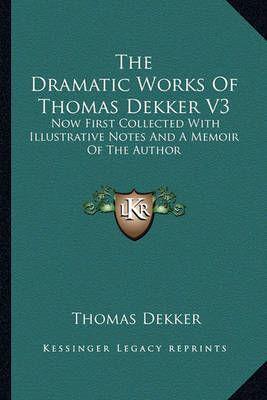 The Dramatic Works Of Thomas Dekker V3