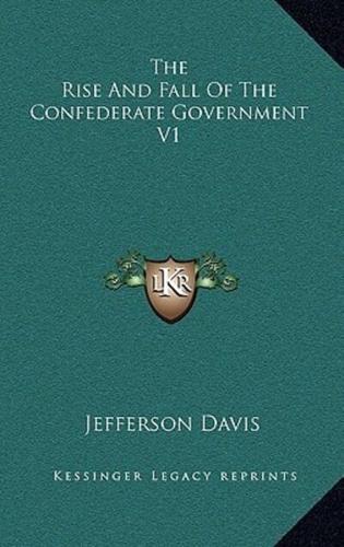The Rise And Fall Of The Confederate Government V1