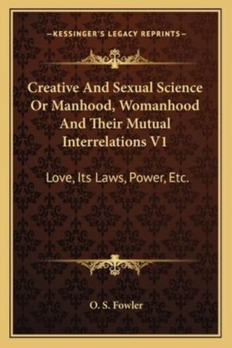 Creative And Sexual Science Or Manhood, Womanhood And Their Mutual Interrelations V1