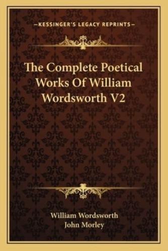 The Complete Poetical Works of William Wordsworth V2