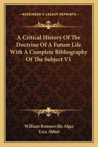 A Critical History Of The Doctrine Of A Future Life With A Complete Bibliography Of The Subject V1