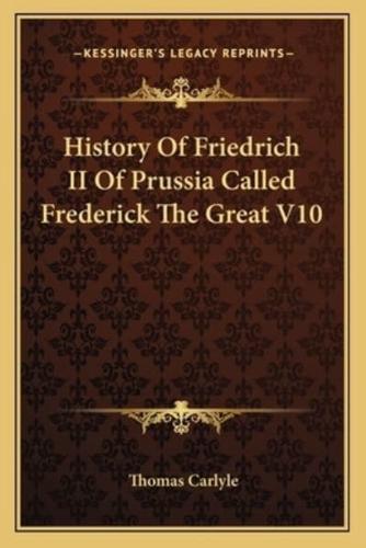 History Of Friedrich II Of Prussia Called Frederick The Great V10