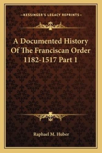 A Documented History Of The Franciscan Order 1182-1517 Part 1