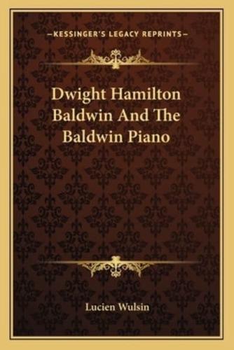 Dwight Hamilton Baldwin And The Baldwin Piano