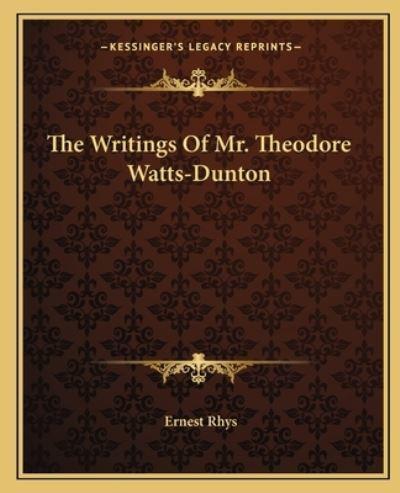 The Writings Of Mr. Theodore Watts-Dunton