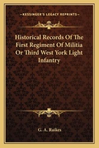 Historical Records Of The First Regiment Of Militia Or Third West York Light Infantry