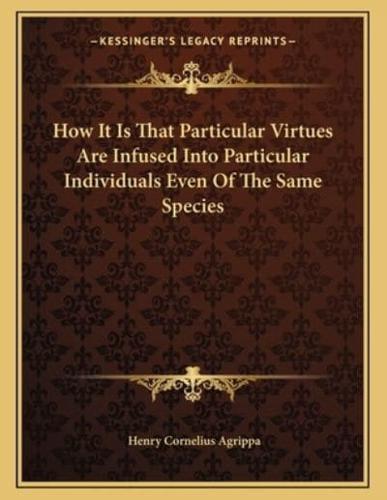 How It Is That Particular Virtues Are Infused Into Particular Individuals Even Of The Same Species