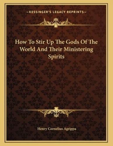 How to Stir Up the Gods of the World and Their Ministering Spirits