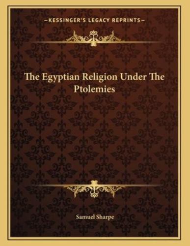 The Egyptian Religion Under The Ptolemies