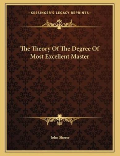 The Theory of the Degree of Most Excellent Master
