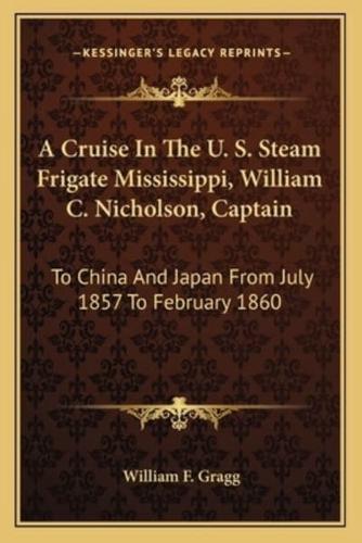 A Cruise In The U. S. Steam Frigate Mississippi, William C. Nicholson, Captain