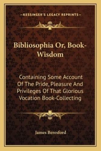 Bibliosophia Or, Book-Wisdom