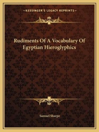 Rudiments Of A Vocabulary Of Egyptian Hieroglyphics