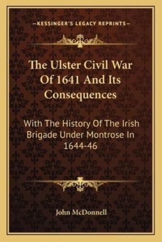 The Ulster Civil War Of 1641 And Its Consequences