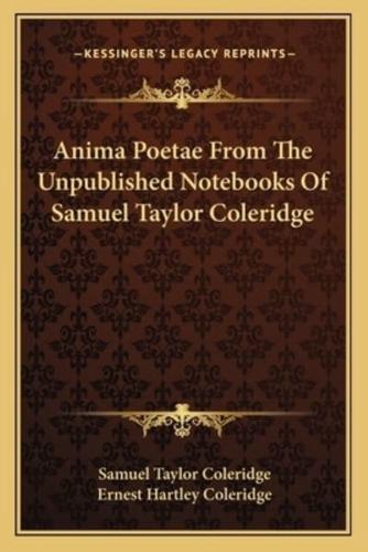 Anima Poetae From The Unpublished Notebooks Of Samuel Taylor Coleridge