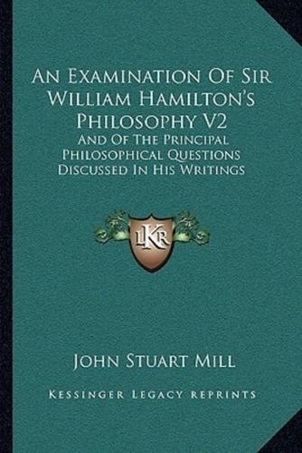 An Examination Of Sir William Hamilton's Philosophy V2