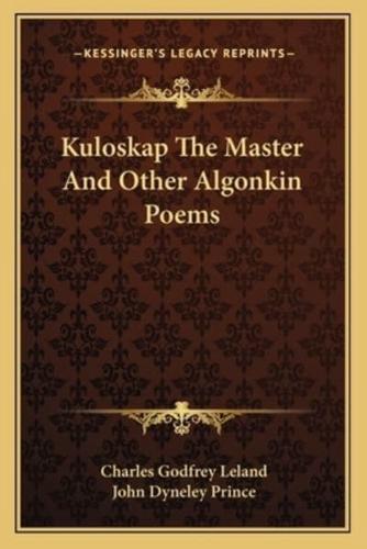 Kuloskap The Master And Other Algonkin Poems