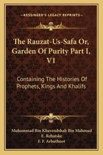 The Rauzat-Us-Safa Or, Garden Of Purity Part I, V1