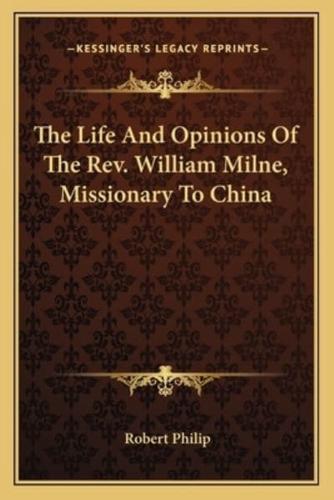 The Life And Opinions Of The Rev. William Milne, Missionary To China